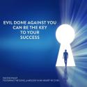 Evil done against you can be the key to your suc-3