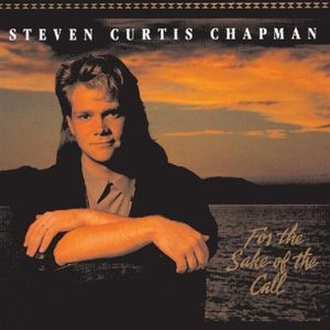  For the Sake of the Call by Steven Curtis Chapman
