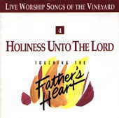 Holiness Unto the Lord - Touching the Father's Heart #4 by Vineyard Music Group