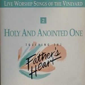 Holy and Anointed One - Touching the Father's Heart, Vol 2 by Vineyard Music Group