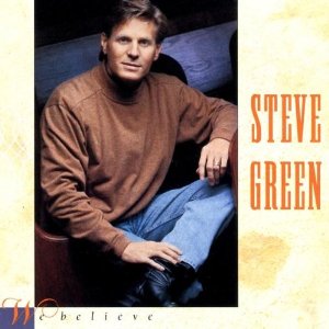 We Believe by Steve Green