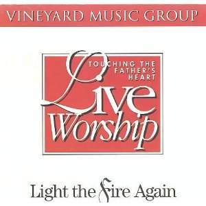 Touching the Father's Heart, Vol. 18 Light the Fire Again by Vineyard Music Group