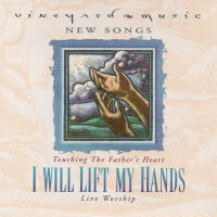 Touching the Father's Heart, Vol. 29 - I Will Lift My Hands by Vineyard Music Group